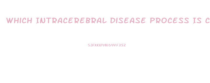 Which Intracerebral Disease Process Is Capable Of Producing Diffuse Dysfunction