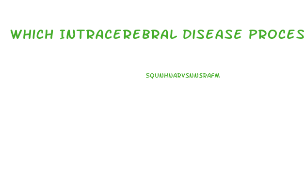 Which Intracerebral Disease Process Is Capable Of Producing Diffuse Dysfunction