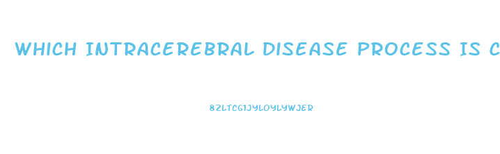 Which Intracerebral Disease Process Is Capable Of Producing Diffuse Dysfunction