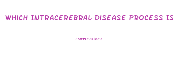 Which Intracerebral Disease Process Is Capable Of Producing Diffuse Dysfunction