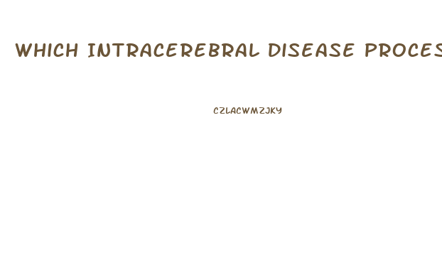 Which Intracerebral Disease Process Is Capable Of Producing Diffuse Dysfunction
