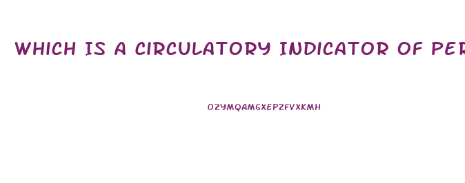 Which Is A Circulatory Indicator Of Peripheral Neurovascular Dysfunction