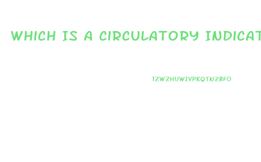 Which Is A Circulatory Indicator Of Peripheral Neurovascular Dysfunction