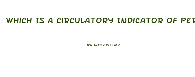 Which Is A Circulatory Indicator Of Peripheral Neurovascular Dysfunction