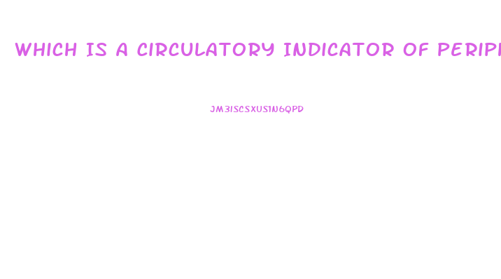 Which Is A Circulatory Indicator Of Peripheral Neurovascular Dysfunction