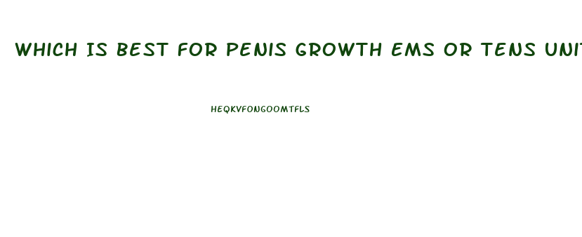 Which Is Best For Penis Growth Ems Or Tens Unit
