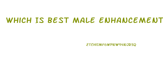 Which Is Best Male Enhancement Pill