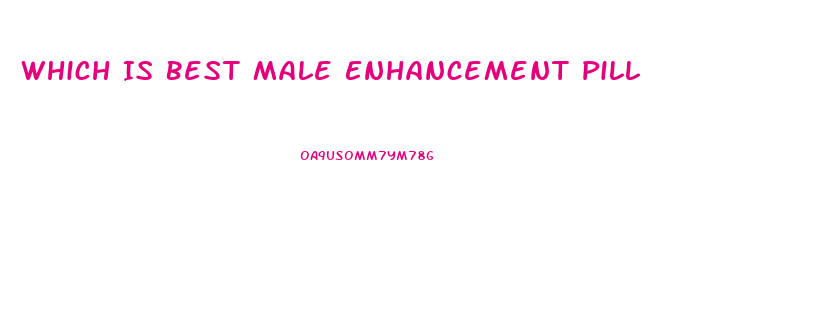 Which Is Best Male Enhancement Pill