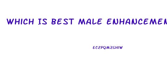 Which Is Best Male Enhancement Pill