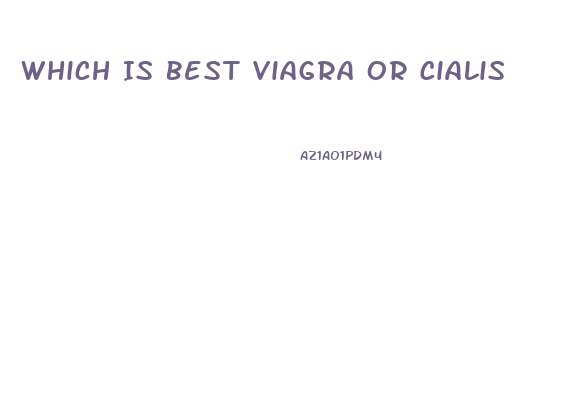 Which Is Best Viagra Or Cialis