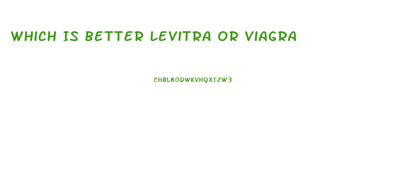 Which Is Better Levitra Or Viagra