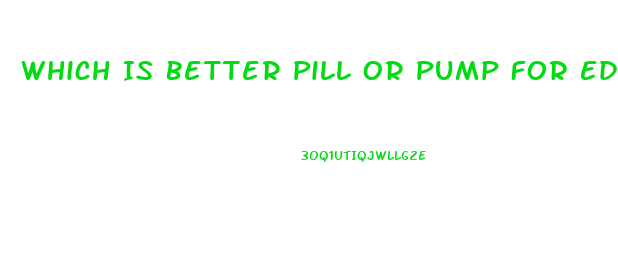 Which Is Better Pill Or Pump For Ed Youtube