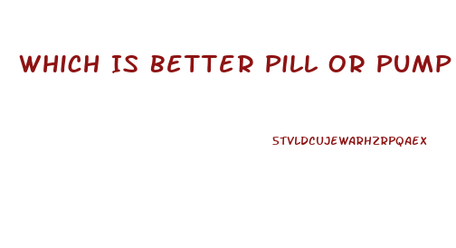 Which Is Better Pill Or Pump For Ed Youtube