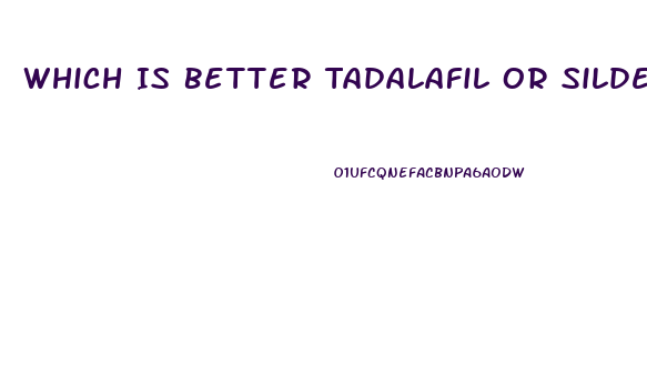 Which Is Better Tadalafil Or Sildenafil