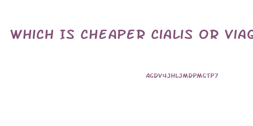 Which Is Cheaper Cialis Or Viagra