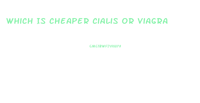 Which Is Cheaper Cialis Or Viagra