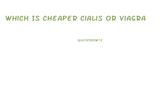 Which Is Cheaper Cialis Or Viagra