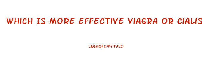 Which Is More Effective Viagra Or Cialis