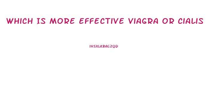 Which Is More Effective Viagra Or Cialis