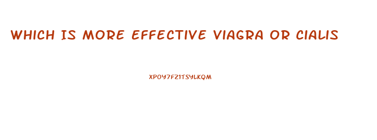 Which Is More Effective Viagra Or Cialis