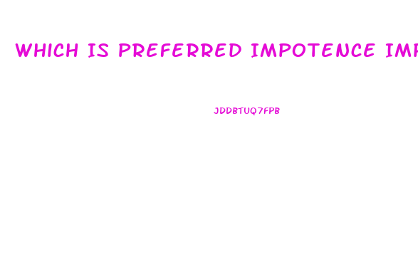 Which Is Preferred Impotence Impotency