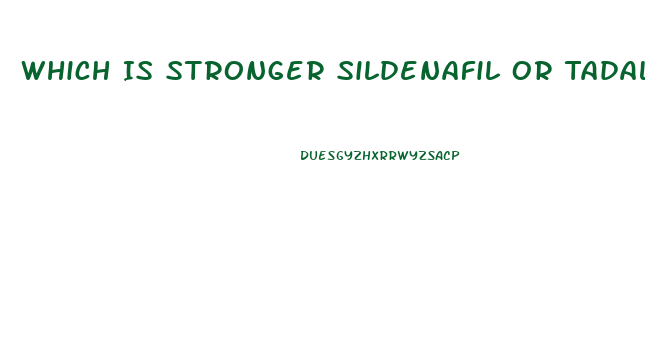Which Is Stronger Sildenafil Or Tadalafil