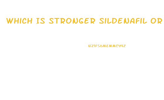 Which Is Stronger Sildenafil Or Tadalafil