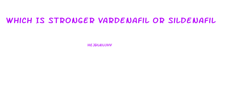 Which Is Stronger Vardenafil Or Sildenafil