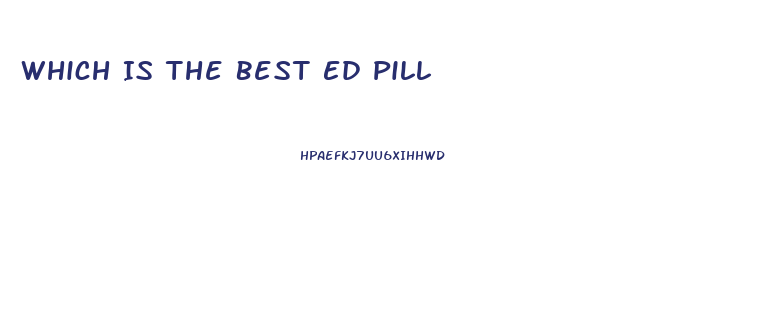 Which Is The Best Ed Pill