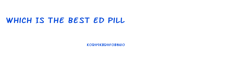 Which Is The Best Ed Pill