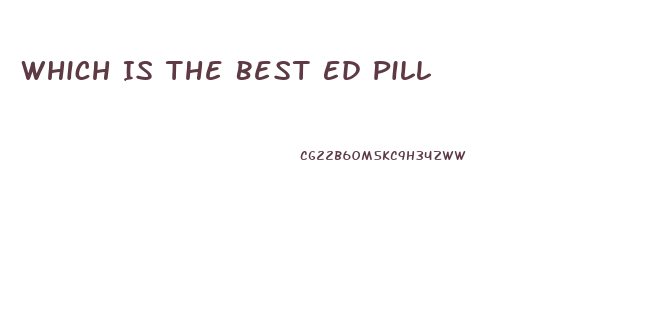 Which Is The Best Ed Pill