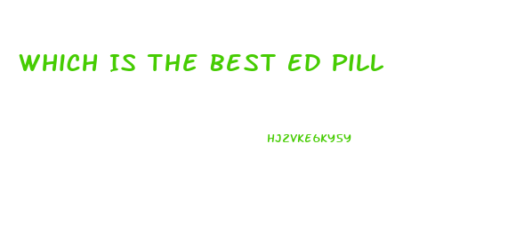 Which Is The Best Ed Pill