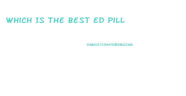 Which Is The Best Ed Pill