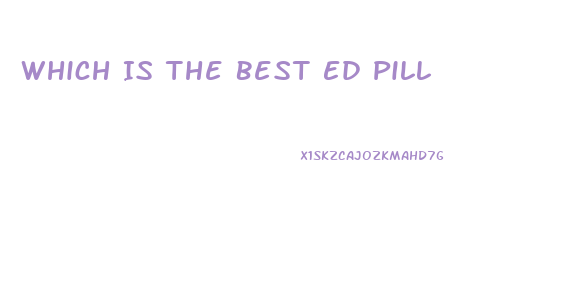 Which Is The Best Ed Pill