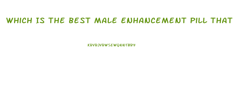 Which Is The Best Male Enhancement Pill That Increase Size And Performance