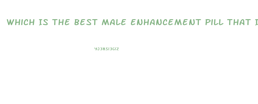 Which Is The Best Male Enhancement Pill That Increase Size And Performance