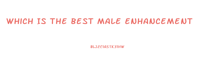 Which Is The Best Male Enhancement