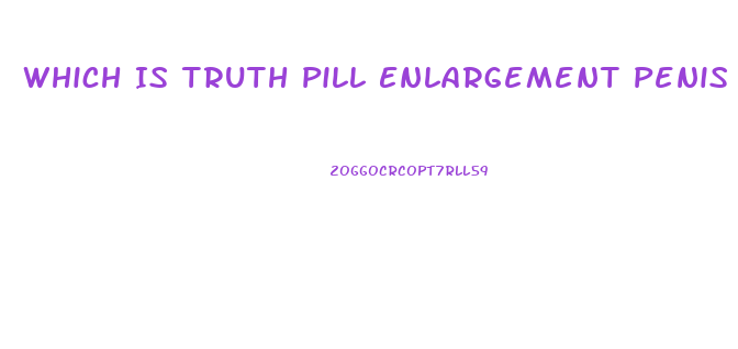 Which Is Truth Pill Enlargement Penis