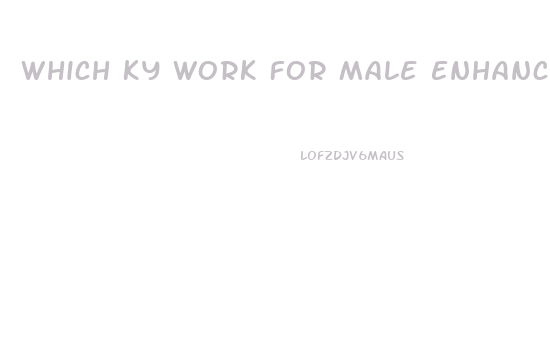 Which Ky Work For Male Enhancement