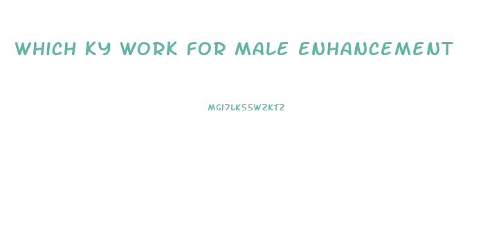 Which Ky Work For Male Enhancement