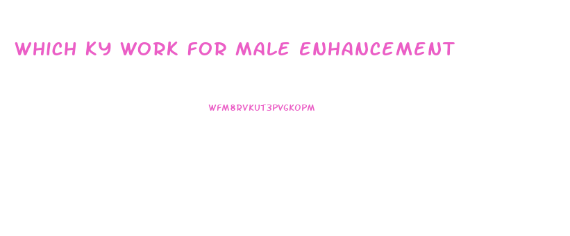 Which Ky Work For Male Enhancement