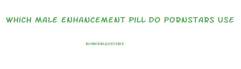 Which Male Enhancement Pill Do Pornstars Use