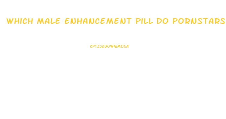 Which Male Enhancement Pill Do Pornstars Use