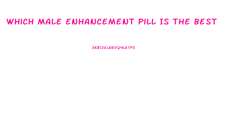 Which Male Enhancement Pill Is The Best