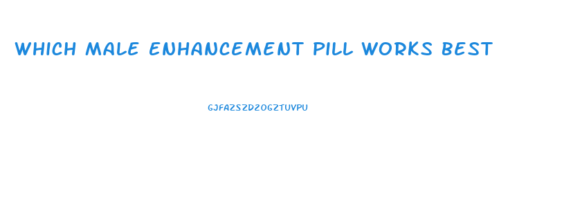 Which Male Enhancement Pill Works Best