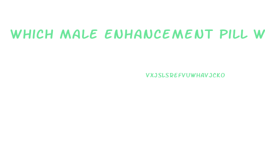 Which Male Enhancement Pill Works The Best