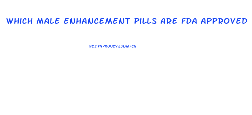 Which Male Enhancement Pills Are Fda Approved