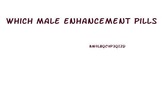 Which Male Enhancement Pills Really Work