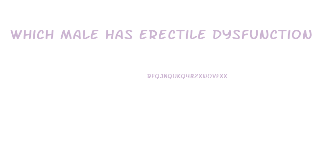 Which Male Has Erectile Dysfunction Based On A Primarily Psychological Cause
