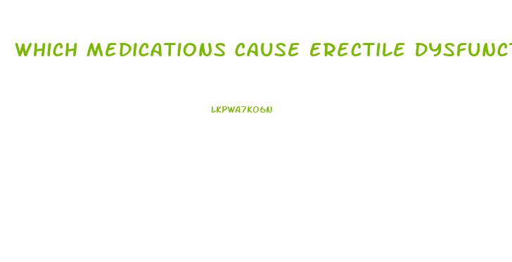 Which Medications Cause Erectile Dysfunction